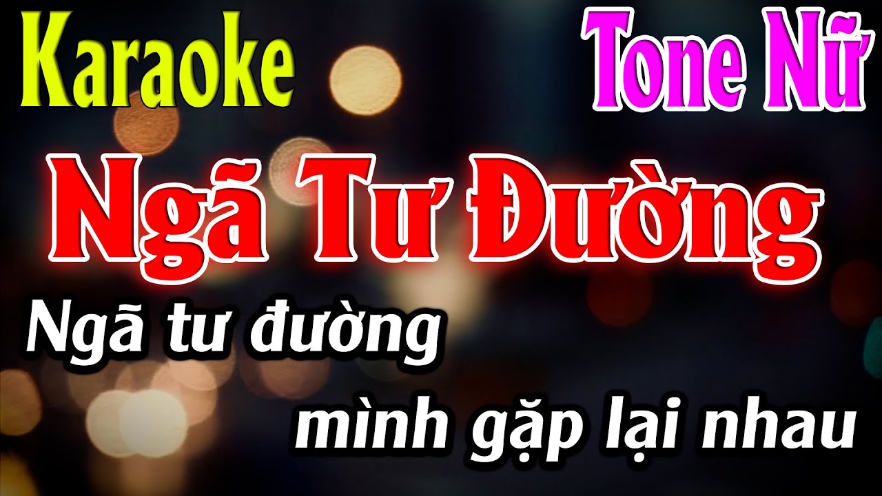 Ng&atilde; Tư Đường Karaoke Tone Nữ Karaoke L&acirc;m Organ - Beat Mới
