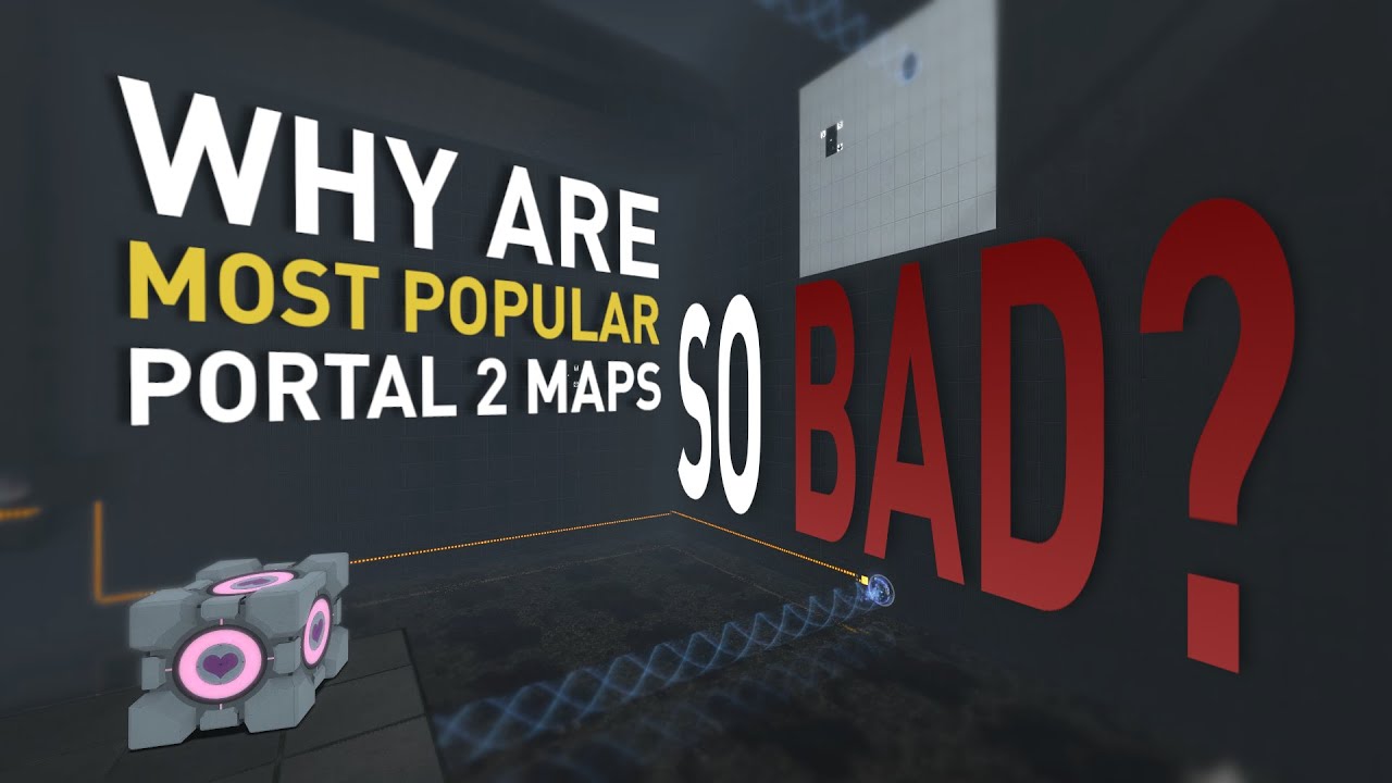Why are most popular Portal 2 maps so bad?