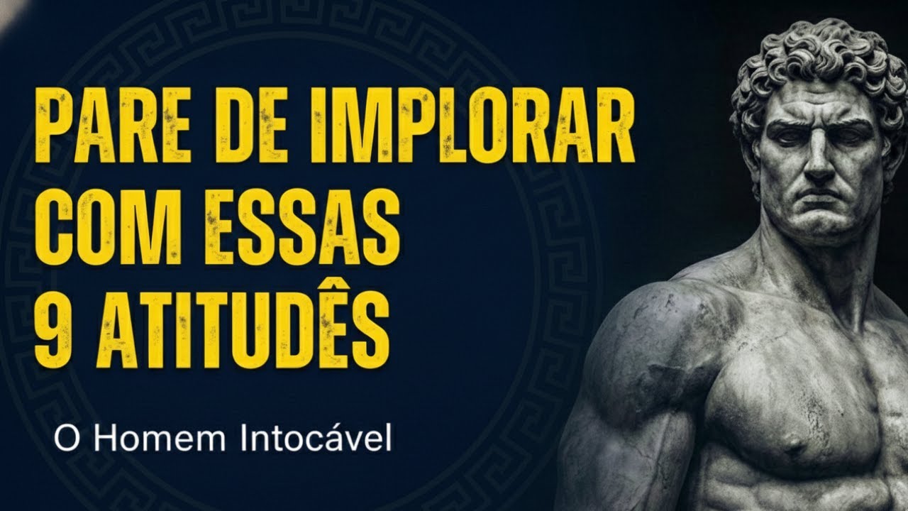 PARE DE IMPLORAR! 9 ATITUDES QUE MUDAM O JOGO | ESTOICISMO