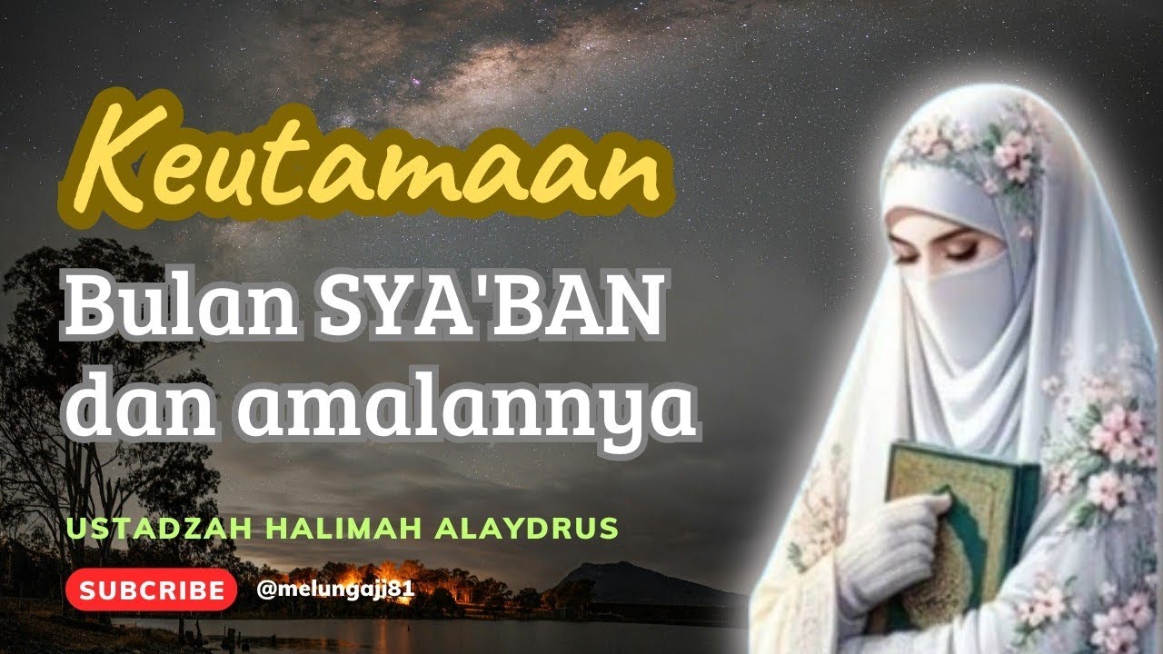 Tausiyah USTADZAH HALIMAH ALAYDRUS || Keutamaan bulan SYA'BAN dan amalannya