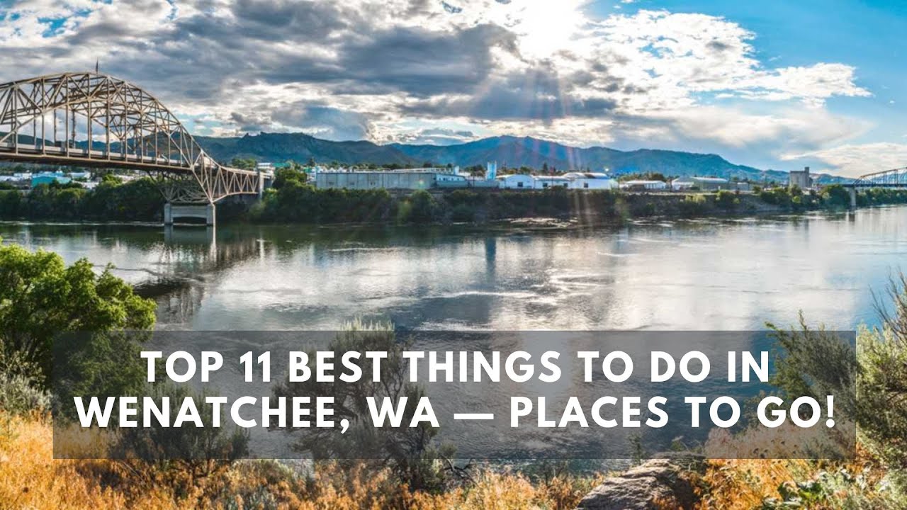 Top 11 Best Things to do in Wenatchee, WA &mdash; Places to Go!