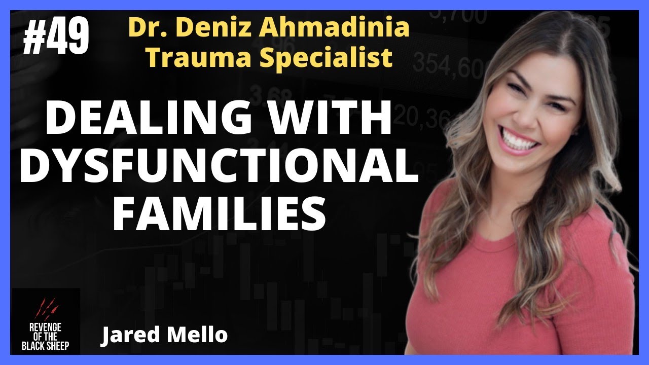 Dealing With Dysfunctional Families with Dr. Deniz Ahmadinia