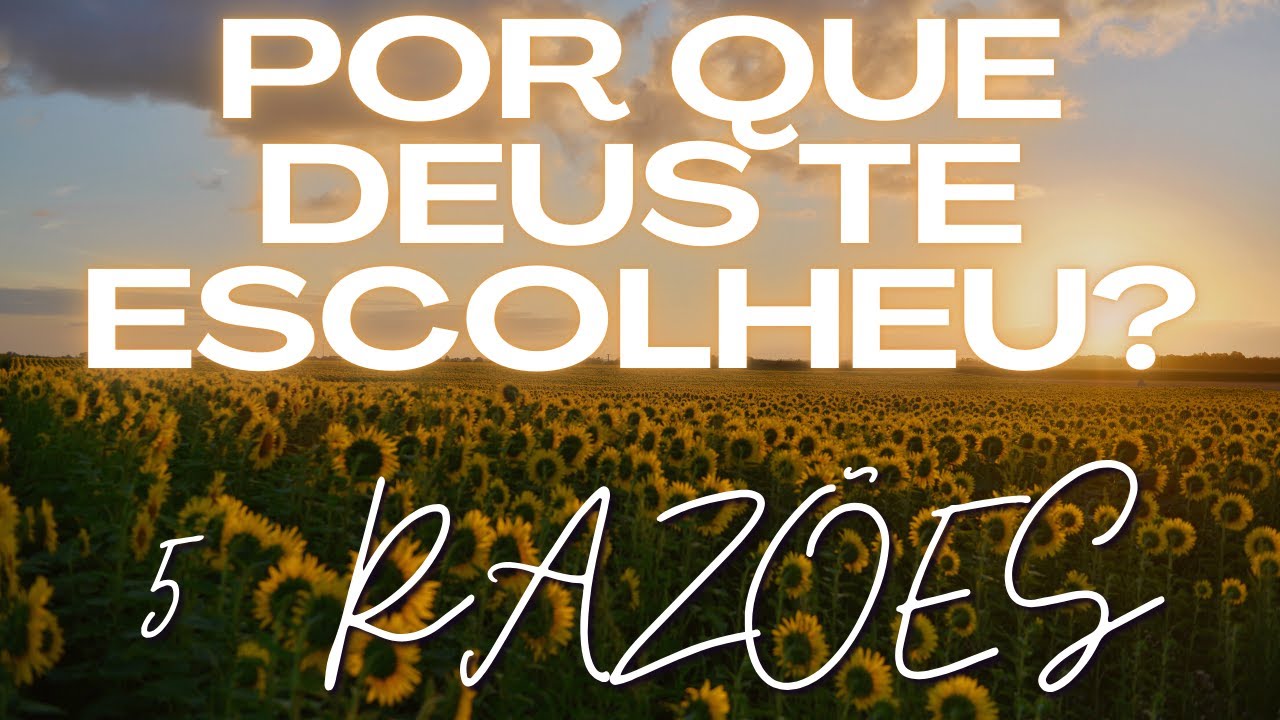 Por que DEUS escolheu você