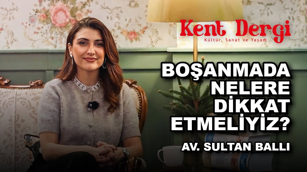 Boşanmada nelere dikkat etmeliyiz? Av.Sultan Ballı anlatıyor...