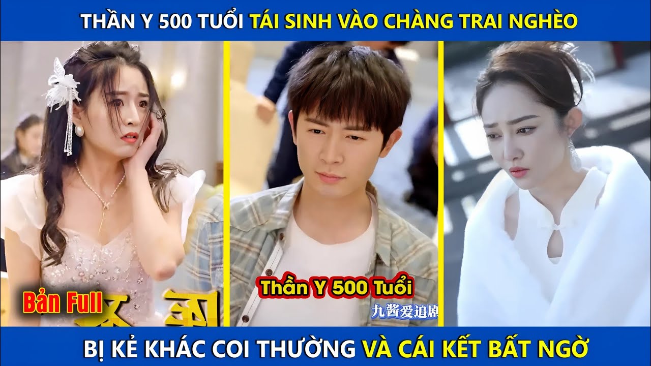 Thần Y 500 Tuổi Tái Sinh Vào Chàng Trai Nghèo Bị Kẻ Khác Coi Thường Và Cái Kết | review phim hay