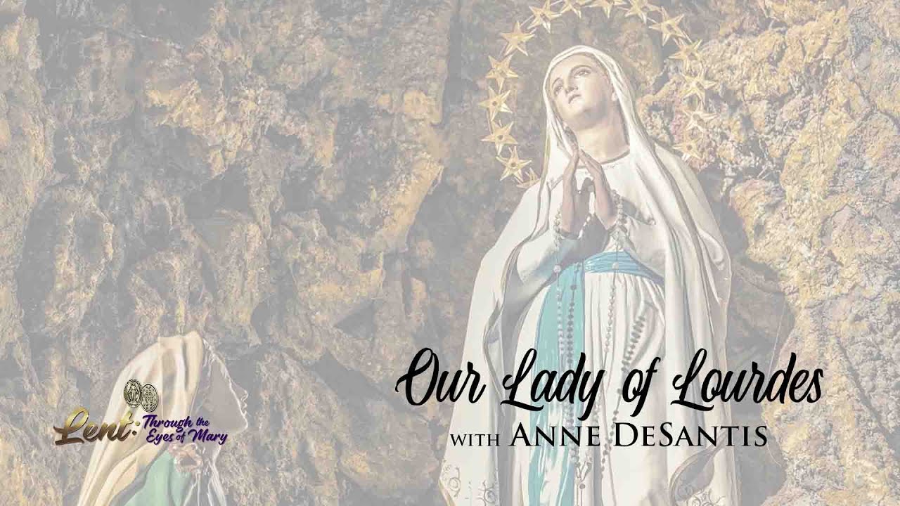 Lent 2023: Our Lady of Lourdes w/ Anne DeSantis