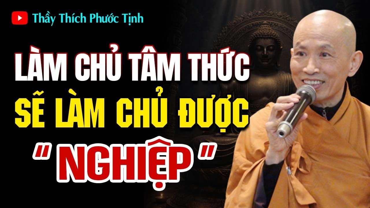 Làm Chủ Tâm Thức Bạn Sẽ Làm Chủ Được NGHIỆP | Thầy Thích Phước Tịnh