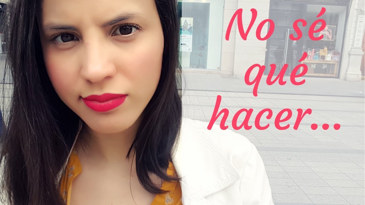 No s&eacute; qu&eacute; hacer...