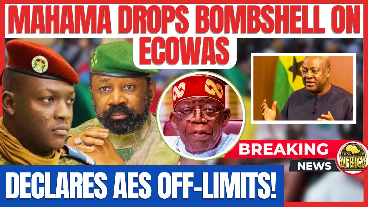 MAHAMA DROPS BOMBSHELL ON ECOWAS — DECLARES AES OFF-LIMITS!