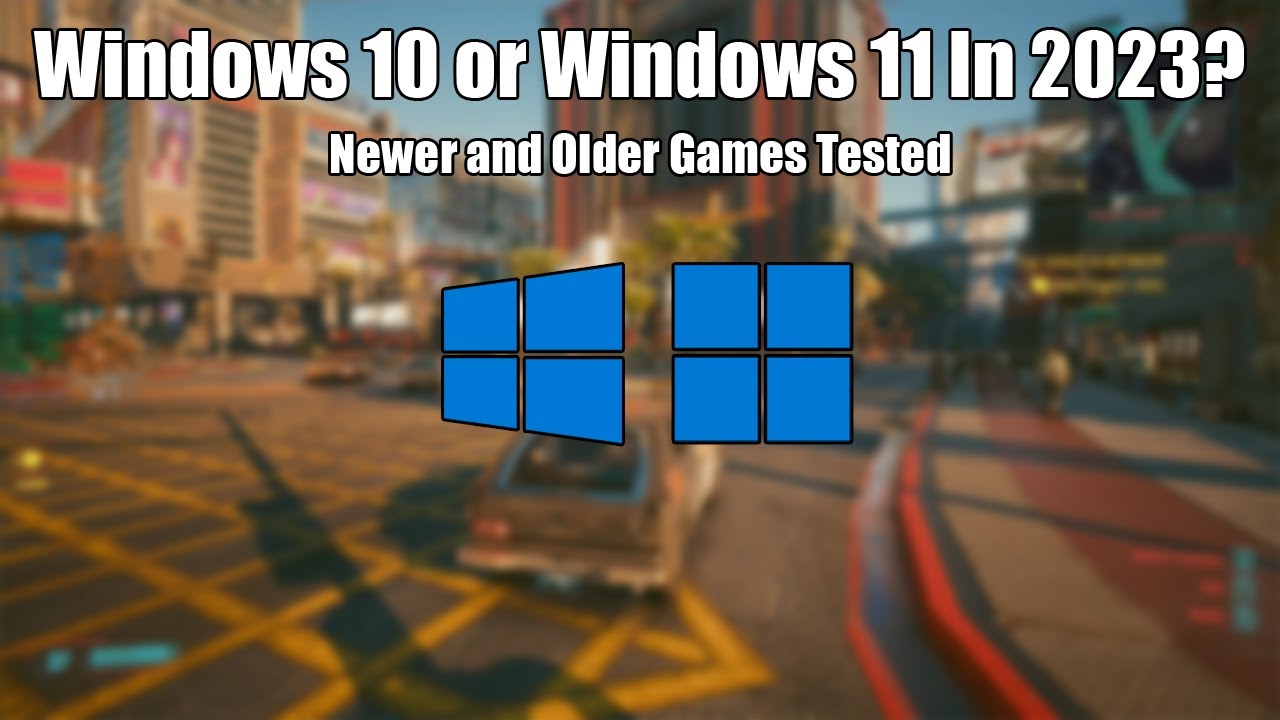 Windows 10 vs Windows 11 for Gaming in 2023 - Newer and Older Games Tested