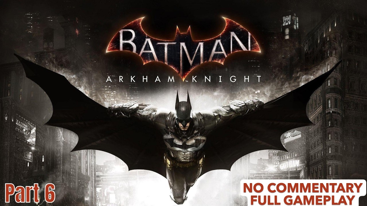 Batman: Arkham Knight Walkthrough Gameplay Part #6 (NO COMMENTARY)