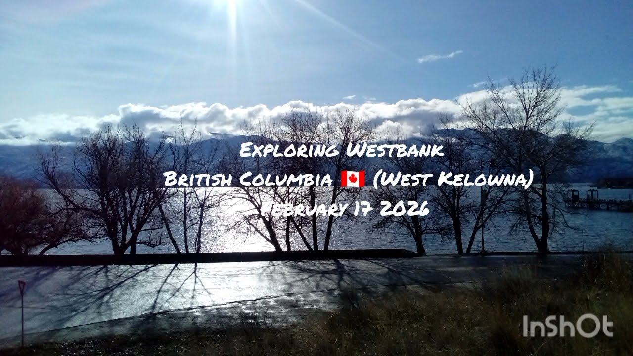 Exploring Westbank British Columbia 🇨🇦 (West Kelowna) February 17 2026