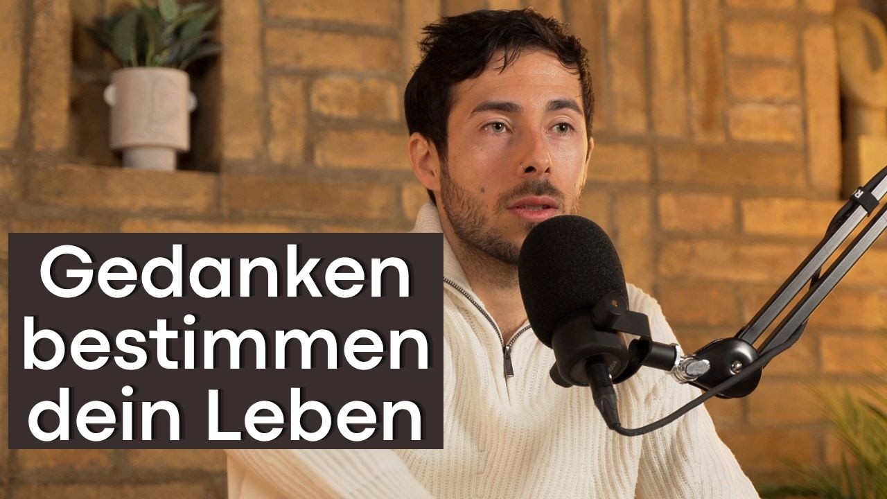 Warum deine Gedanken über dein Leben entscheiden & wie du sie kontrollieren lernst