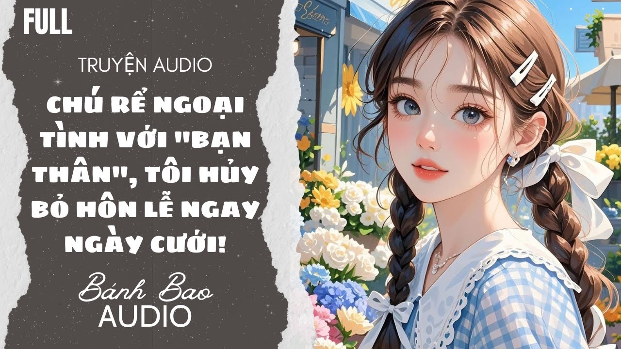[FULL] CHÚ RỂ NGOẠI TÌNH VỚI BẠN THÂN, TÔI HỦY BỎ HÔN LỄ NGAY NGÀY CƯỚI! | Truyện AUDIO
