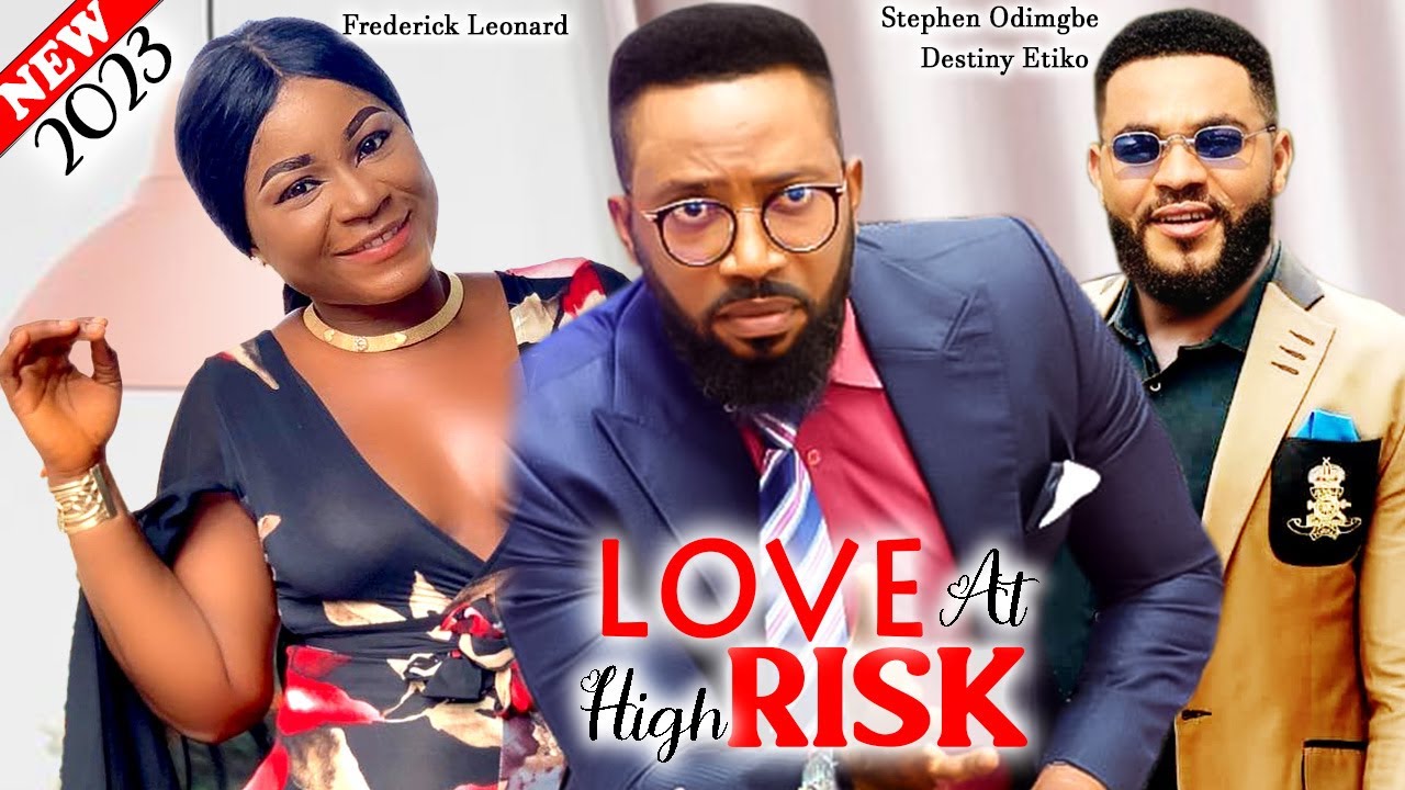 LOVE AT HIGH RISK (2023 New) - Frederick Leonard, Destiny Etiko, Flashboy Latest Nolly-Nigeria Movie
