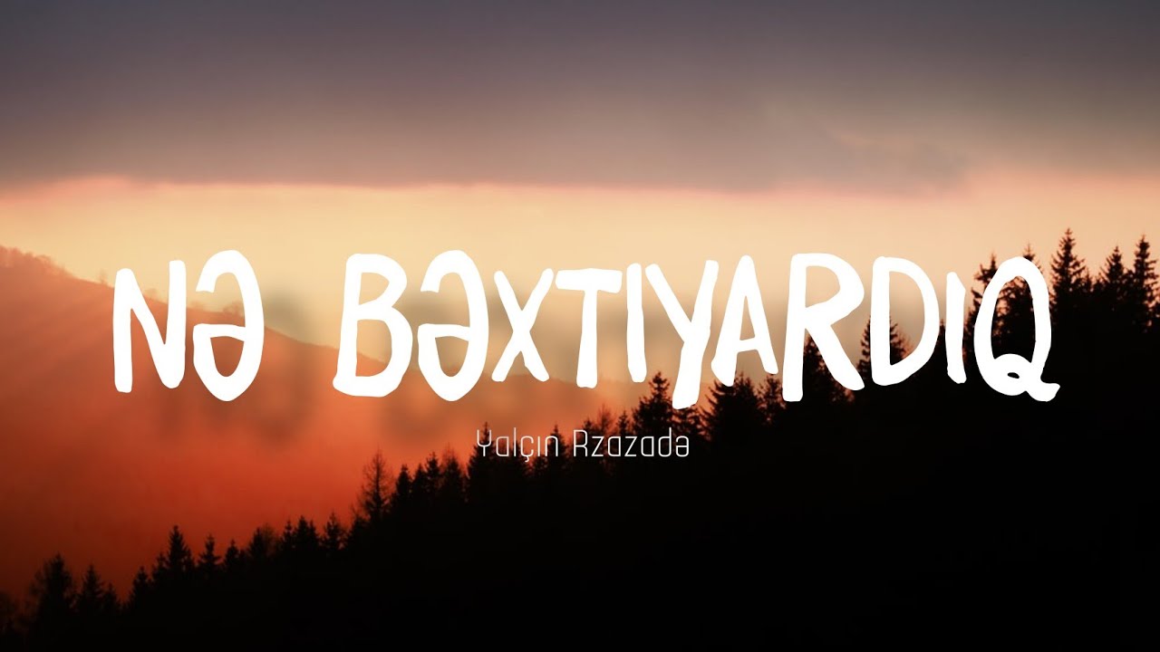 Yalçın Rzazadə - Nə bəxtiyardıq (Sözləri/Lyrics)