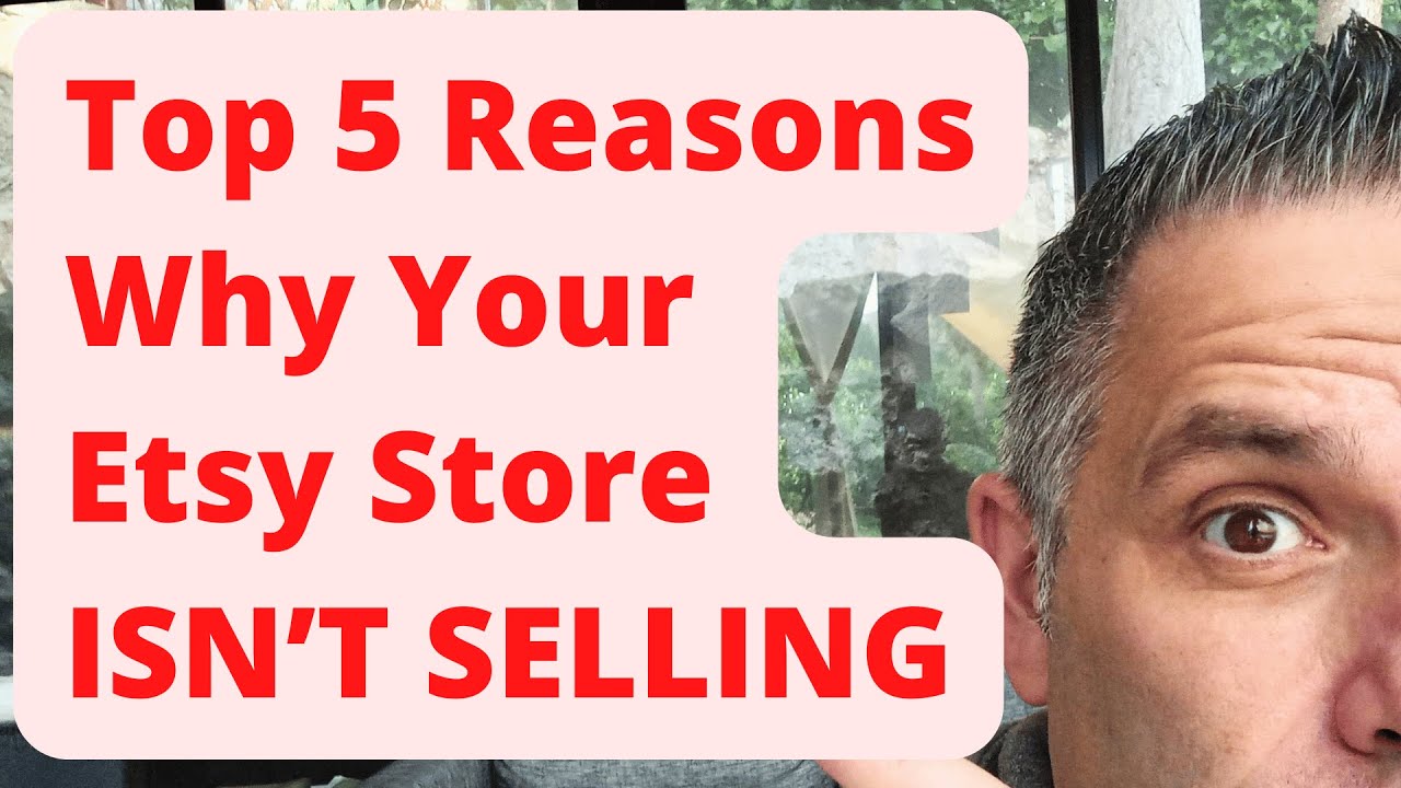 The Top 5 Reasons Why YOUR Etsy Store Isn't SELLING