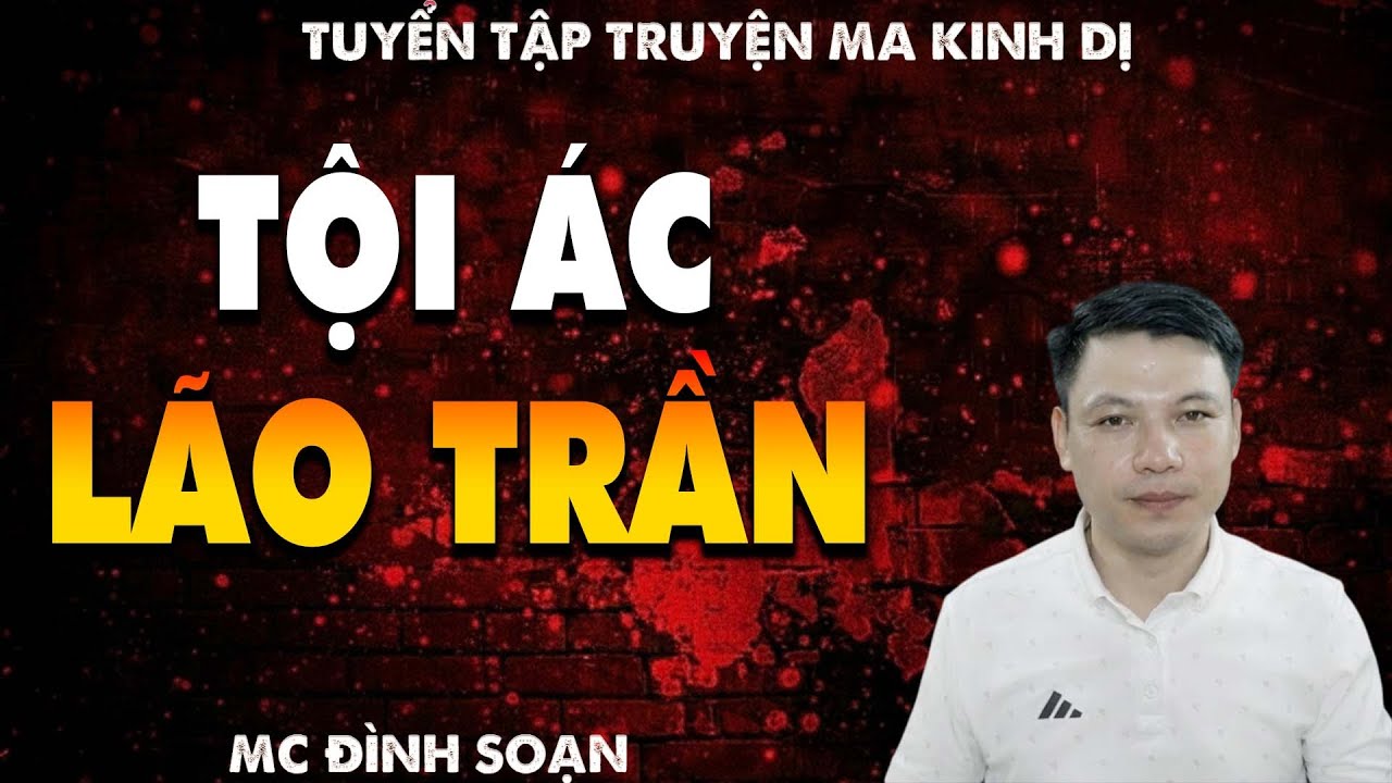 TRUYỆN MA: TỘI ÁC LÃO TRẦN  l CHUYỆN MA LÀNG QUÊ - MC ĐÌNH SOẠN
