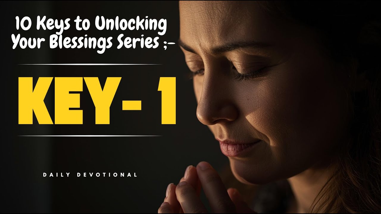 10 KEYS TO UNLOCKING YOUR BLESSINGS IN 2026 SERIES/KEY 1 #dailydevotional#morningprayer