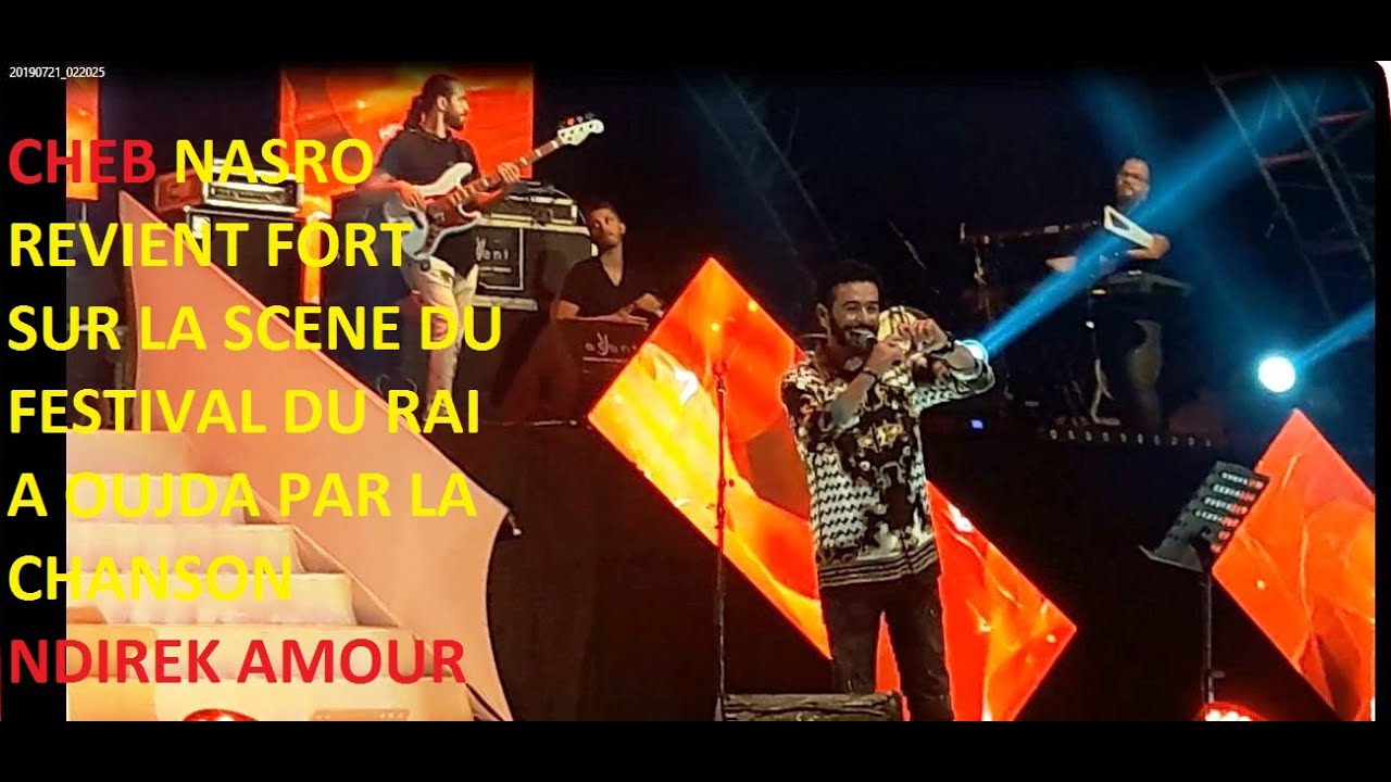 Cheb Nasro:le retour sur scene du festival du rai oujda avec :Ndirek amour