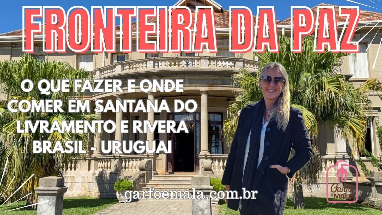 FRONTEIRA BRASIL E URUGUAI | O que fazer e onde comer em Santana do Livramento e Rivera