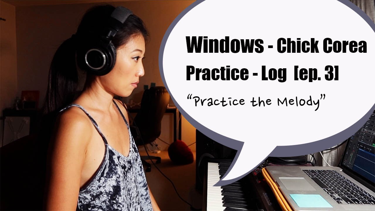 Windows - Chick Corea - Practice-Log [ep.3] Practice the melody