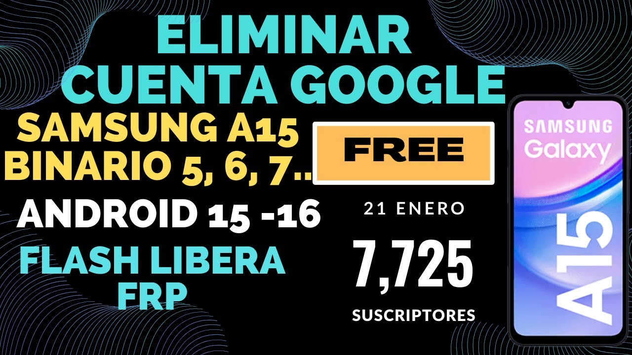 ELIMINAR CUENTA GOOGLE A15 (A155M) BINARIO 7 GRATIS-  ANDROID 15 - 16 GRATIS - SOLO FLASH 2026
