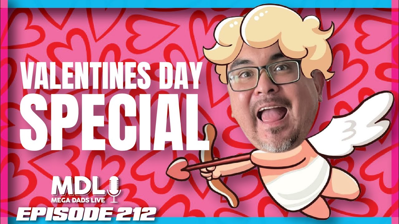 Valentine's Day Special! - Mega Dads Live Episode 212