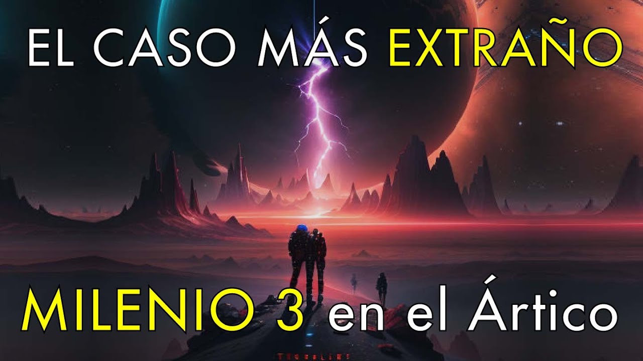 El Caso Más Extraño Jamás Contado - Milenio 3 en el Ártico