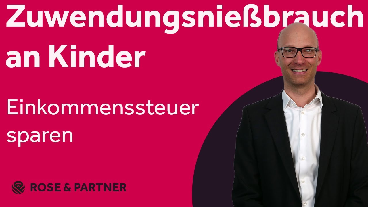 Zuwendungsnießbrauch an Kinder - 88.000 € Einkommensteuer in 10 Jahren gespart! (ROSE & PARTNER)