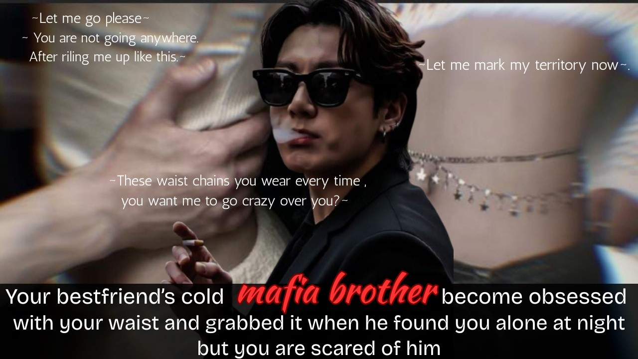 Your Bestie's cold Mafia brother get obsessed with your waist | Jungkook Oneshot ff | Bts ff
