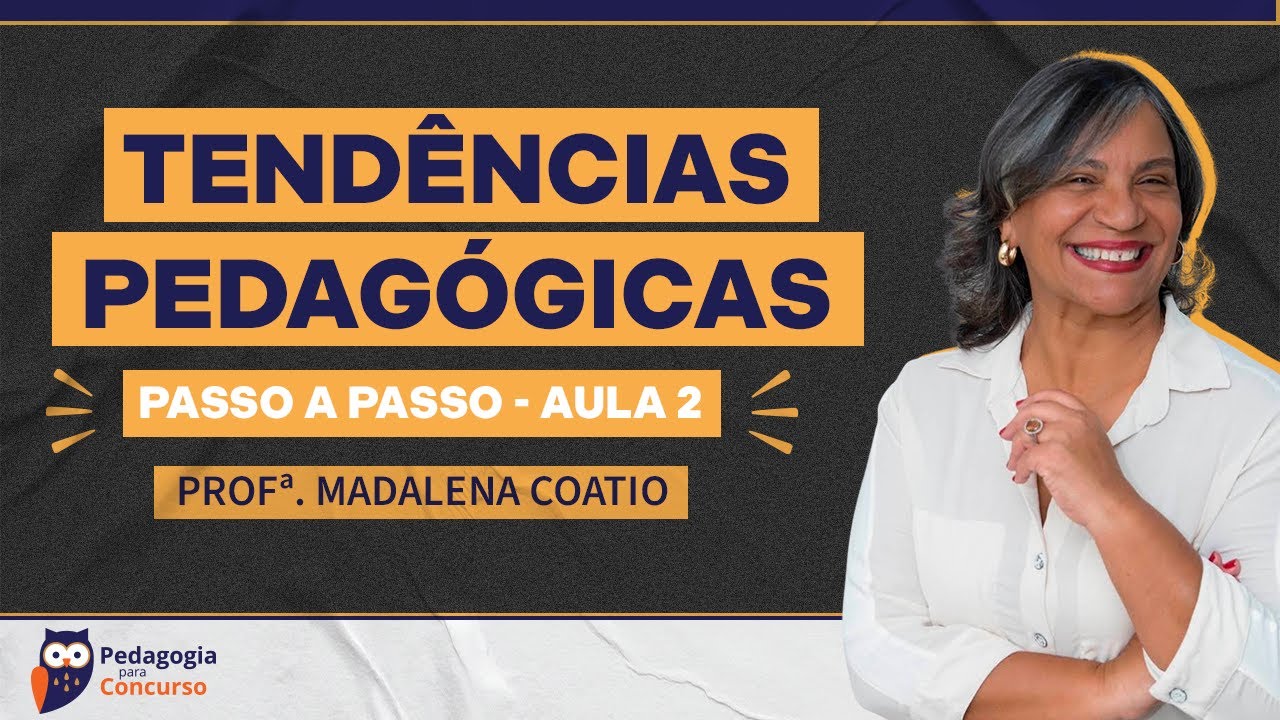 Aula 2: Tendências Pedagógicas passo a passo com a Profª Madalena Coatio | Pedagogia para Concurso