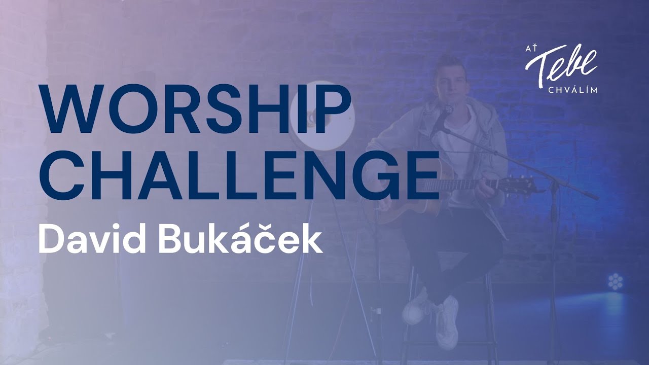 WORSHIP CHALLENGE s Davidem Bukáčkem | Nikdy nekončící milost (cover) | AŤ TEBE CHVÁLÍM