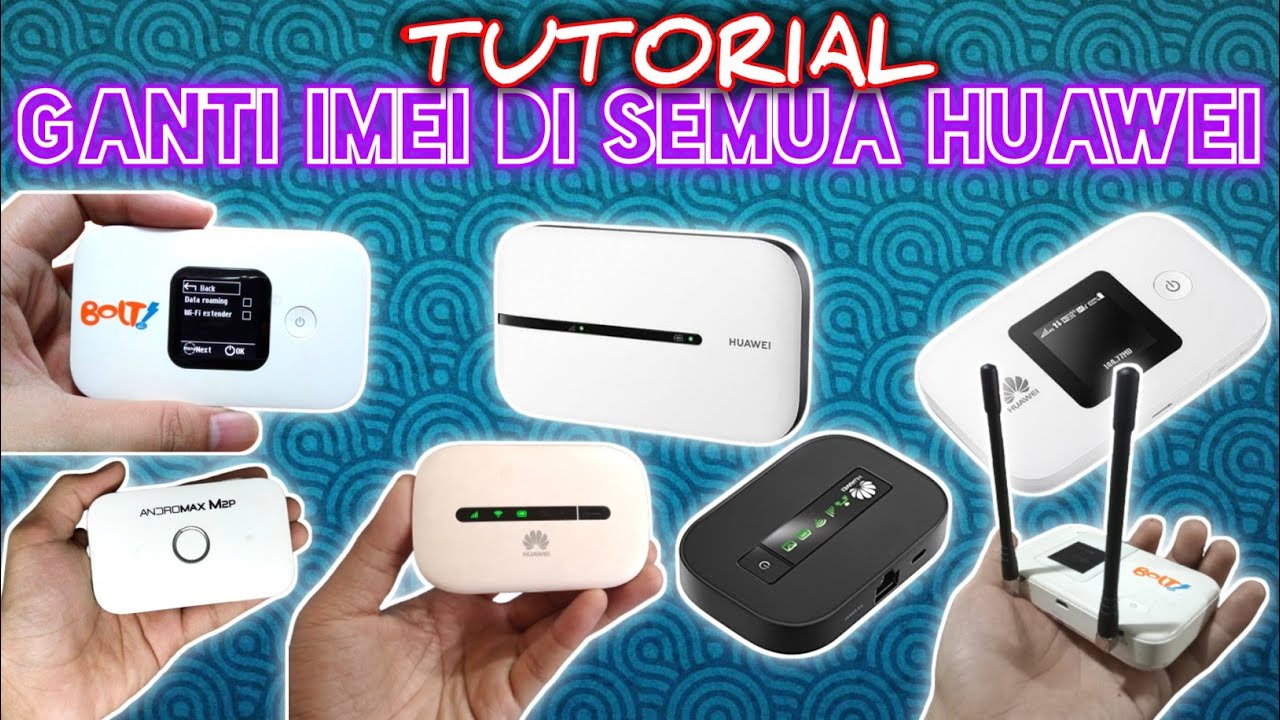 Cara Ganti Nomor IMEI Di Semua Modem Wifi Huawei