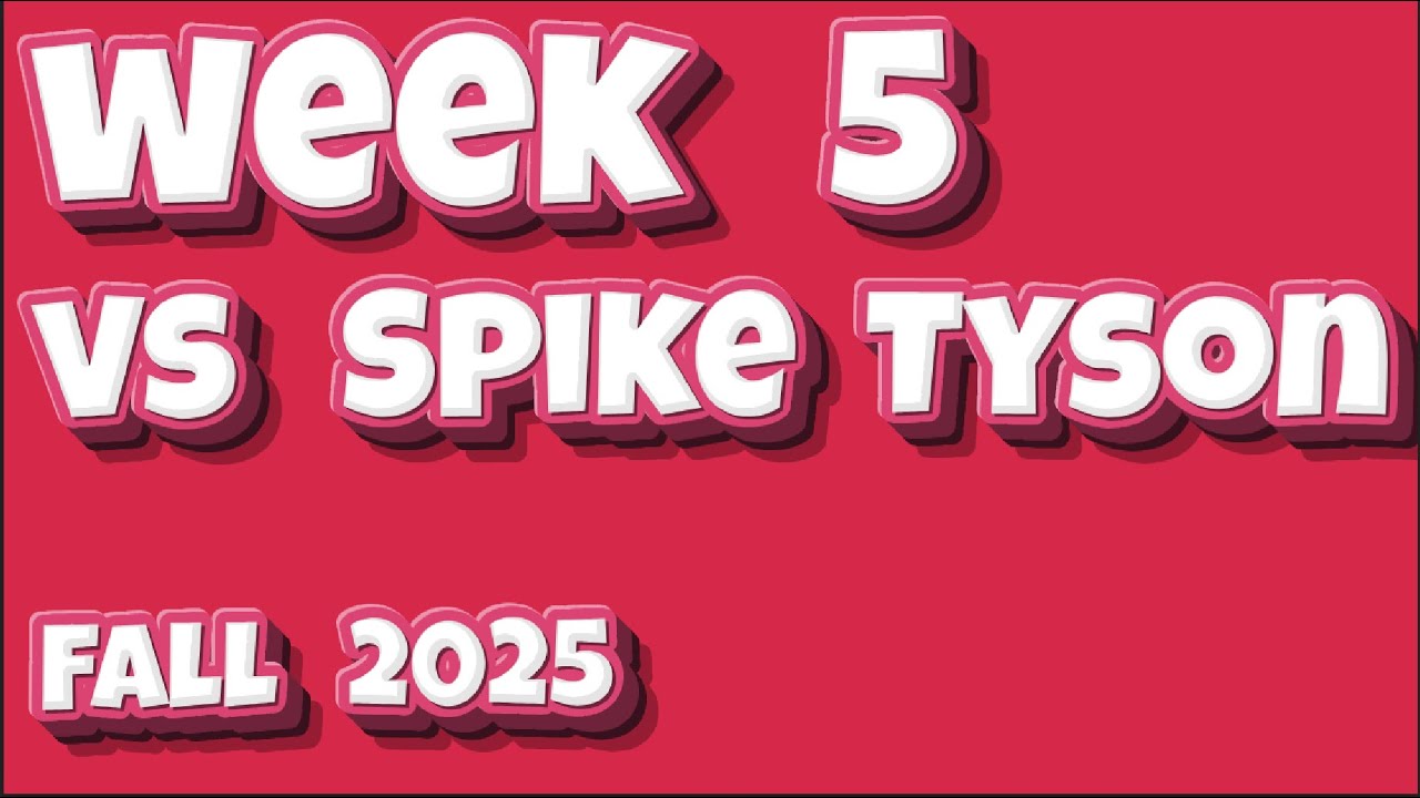 Week 5, Fall 2025, vs Spike Tyson