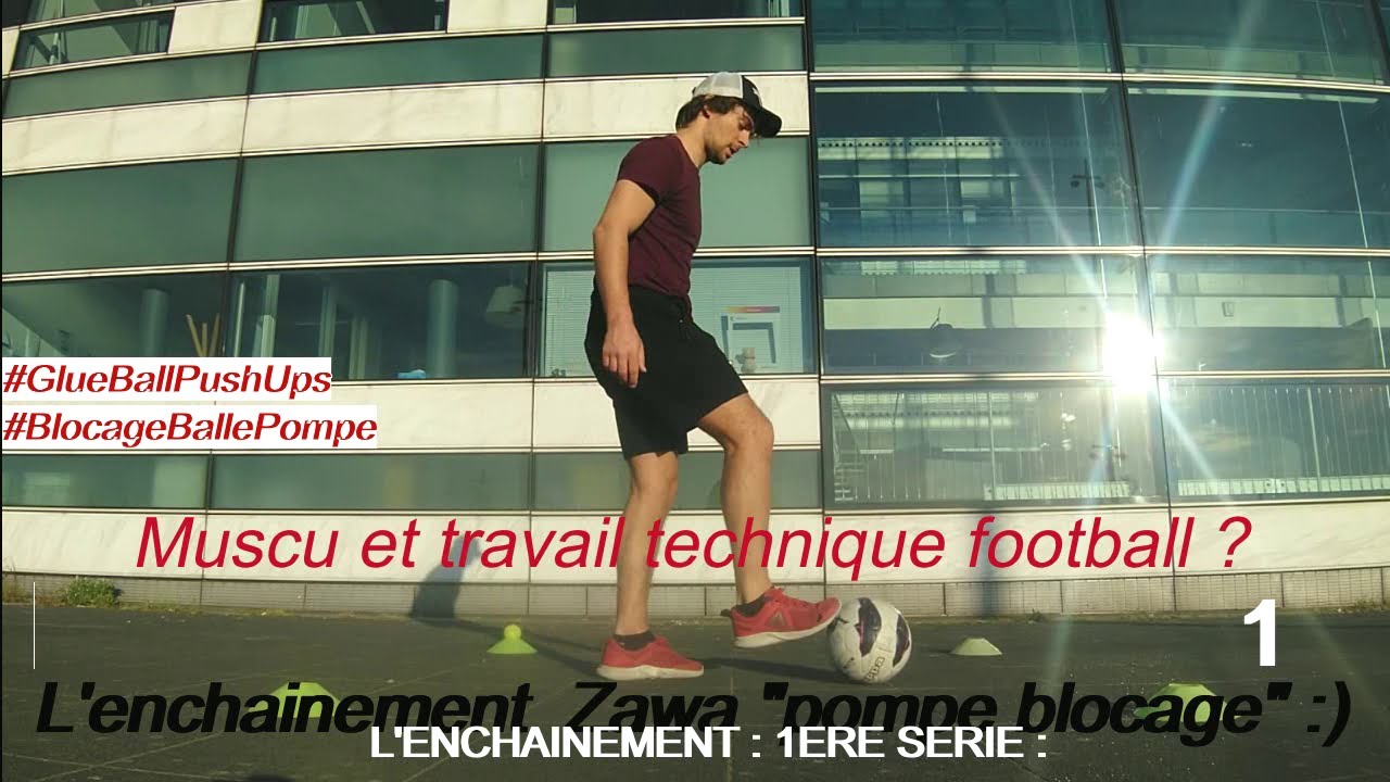 Faire de la muscu et du travail technique. L'enchainement Zawa pompe ballon.