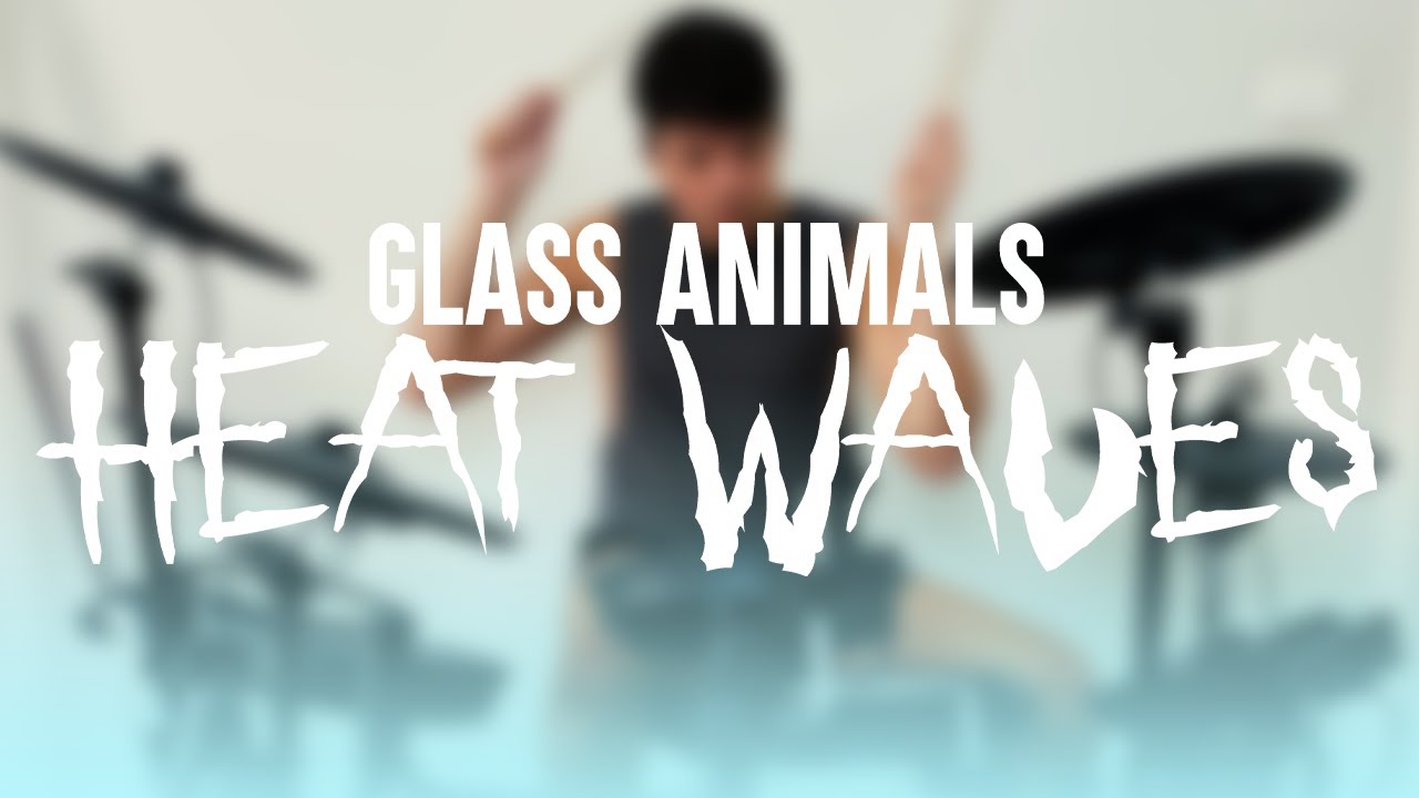 Glass Animals - Heat Waves (Drum Cover)