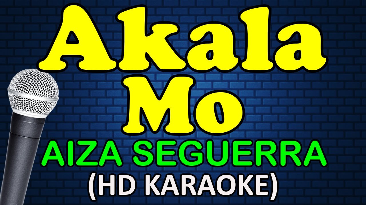 AKALA MO - Aiza Seguerra (HD Karaoke)