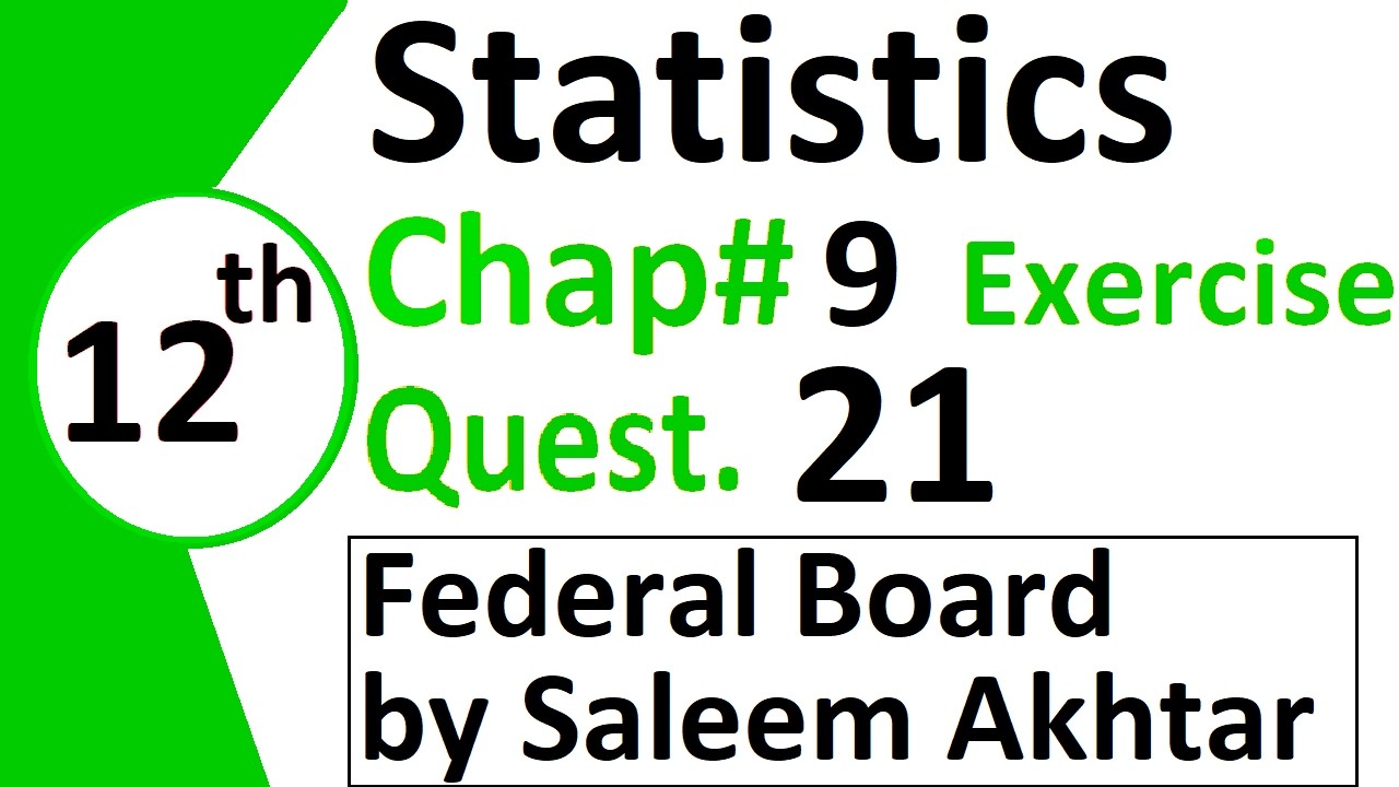 chapter 9 exercise question 21 federal board Basic Statistics by Saleem Akhtar