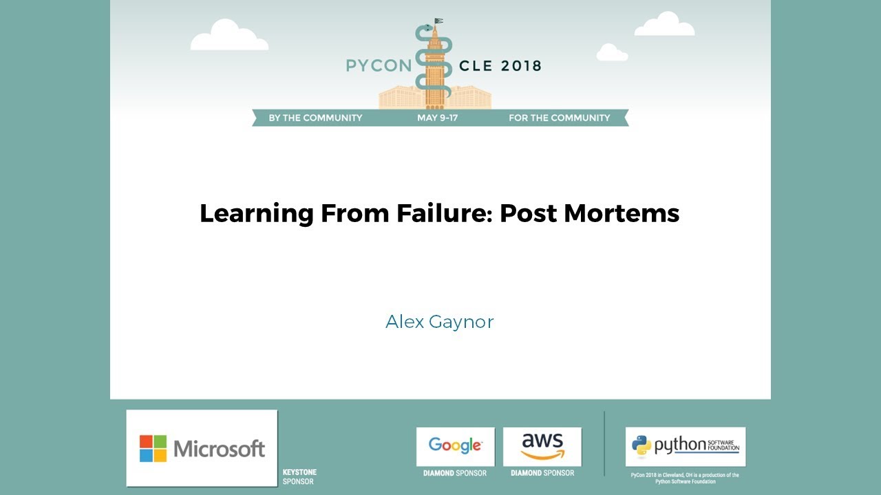 Alex Gaynor - Learning From Failure: Post Mortems - PyCon 2018