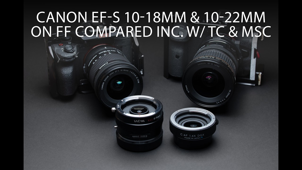 Canon EF-S 10-18mm and 10-22mm lenses on full frame inc. w/ TC & Laowa MSC