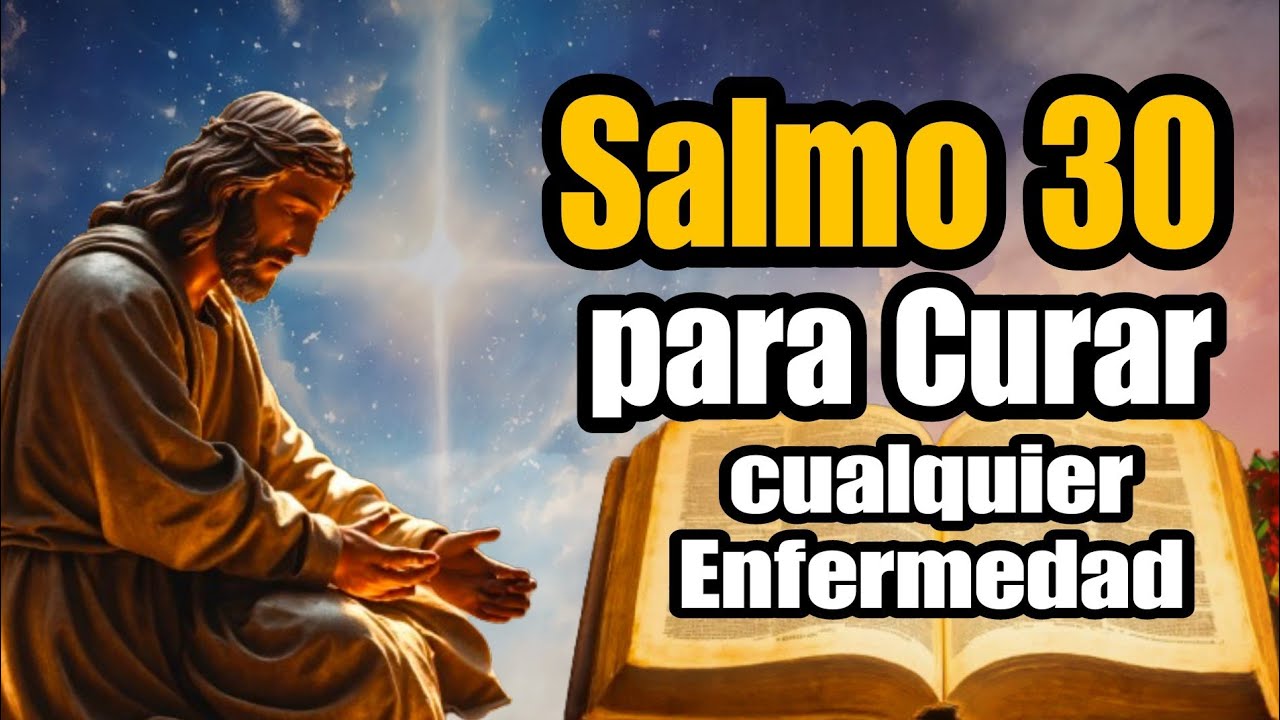 Salmo 30 para Curar cualquier Enfermedad