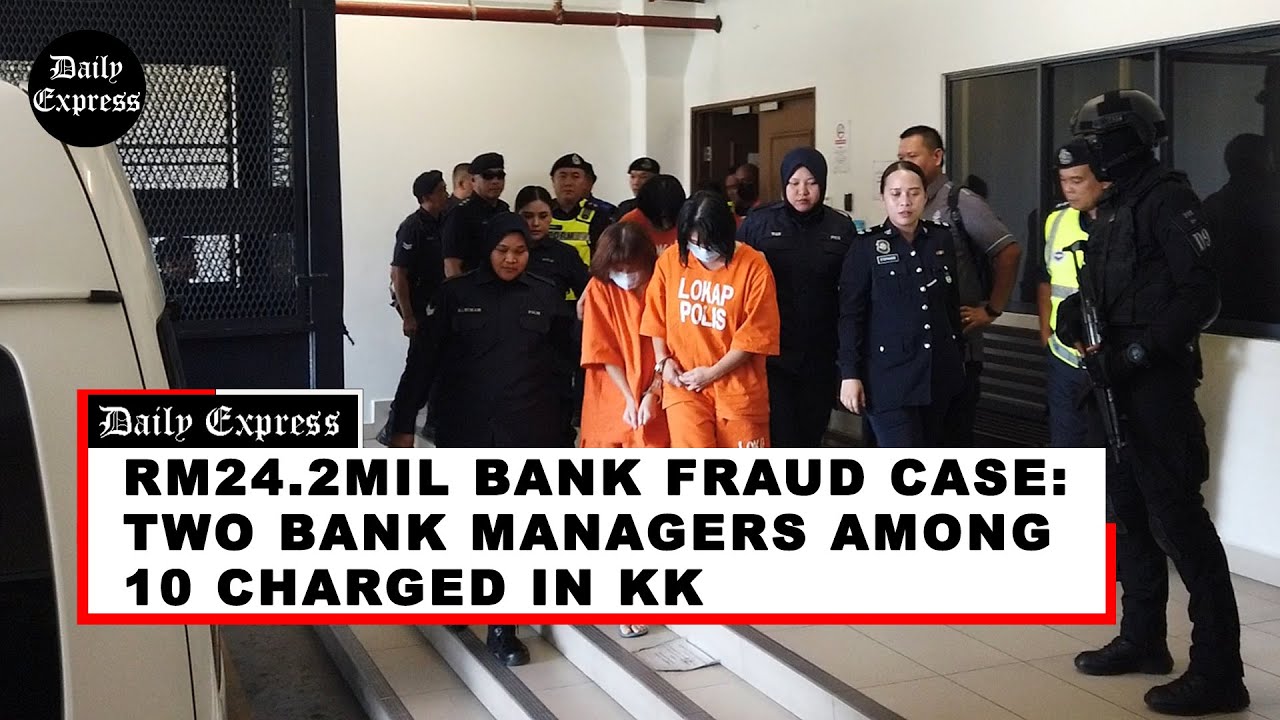 RM24.2mil bank fraud case: Two bank managers among 10 charged in KK