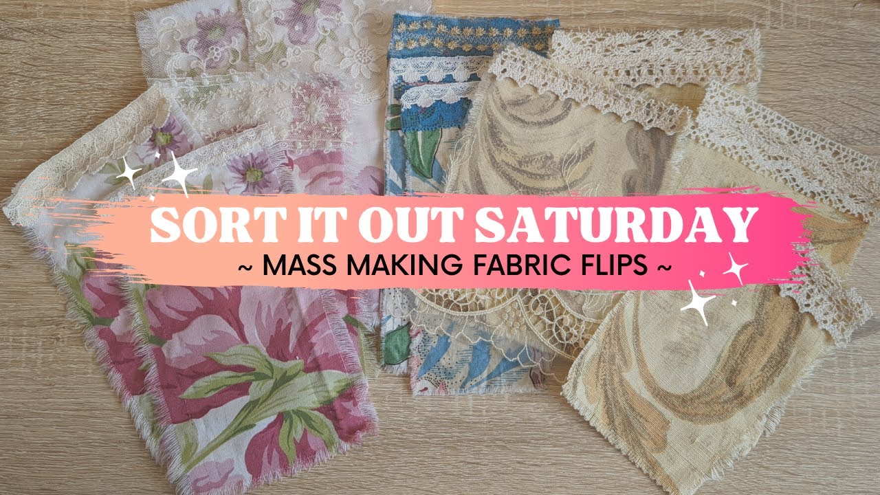 Mass Making Fabric Flips ~ Sort It Out Saturday ~ Fabric Junk Journal Embellishments
