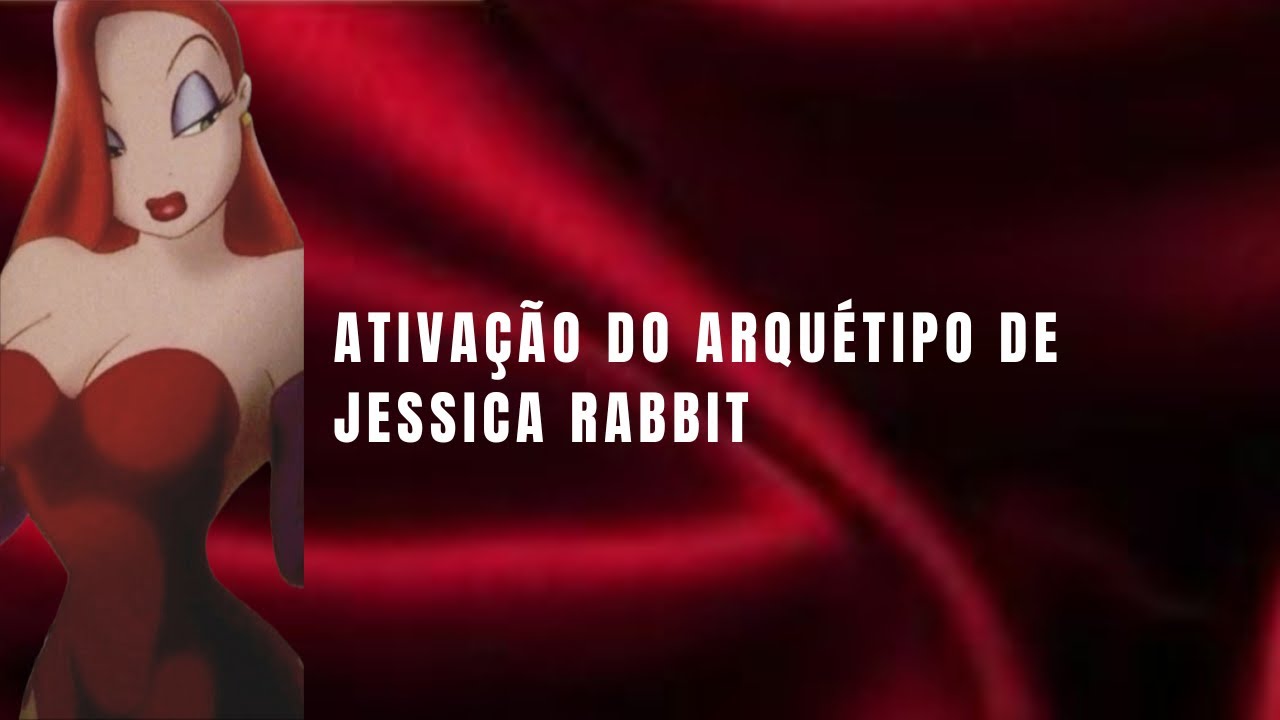 ARQUÉTIPO JESSICA RABBIT ATIVAÇÃO