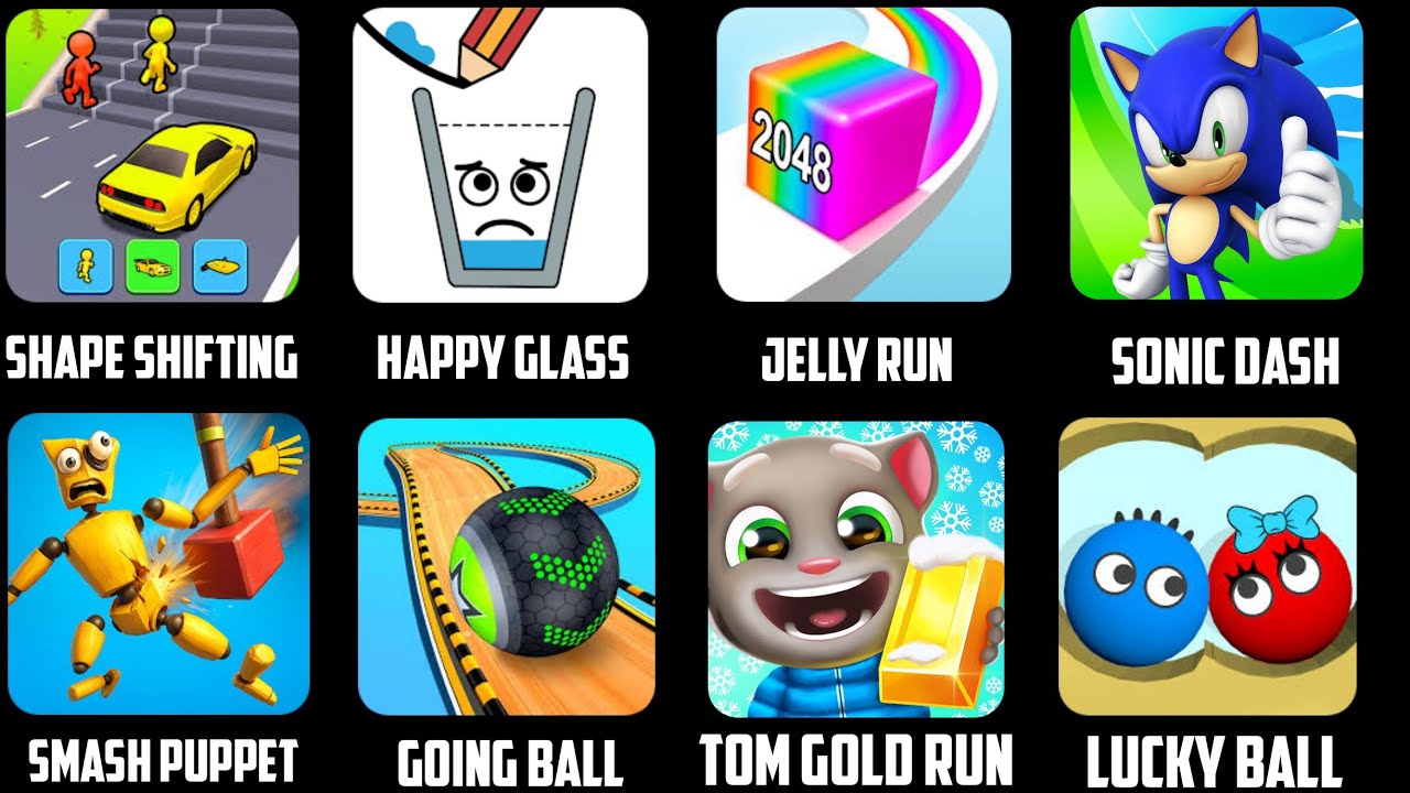 Shape shifting, Happy glass, Jelly run, Sonic Dash, Smash puppet, Going ball, Tom Gold, Lucky Ball
