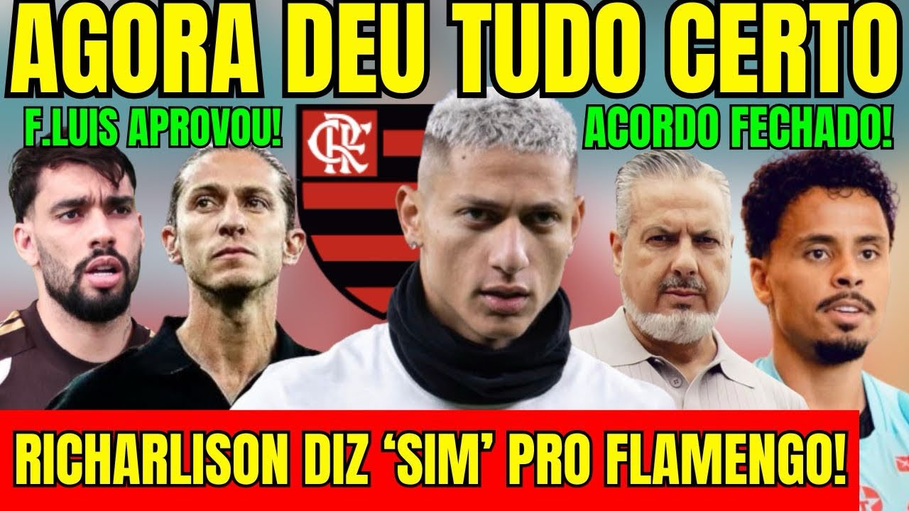 DEU TUDO CERTO! RICHARLISON FAZ ACORDO PARA JOGAR NO FLAMENGO! F. LUIS APROVOU! NEGÓCIO ENCAMINHADO!