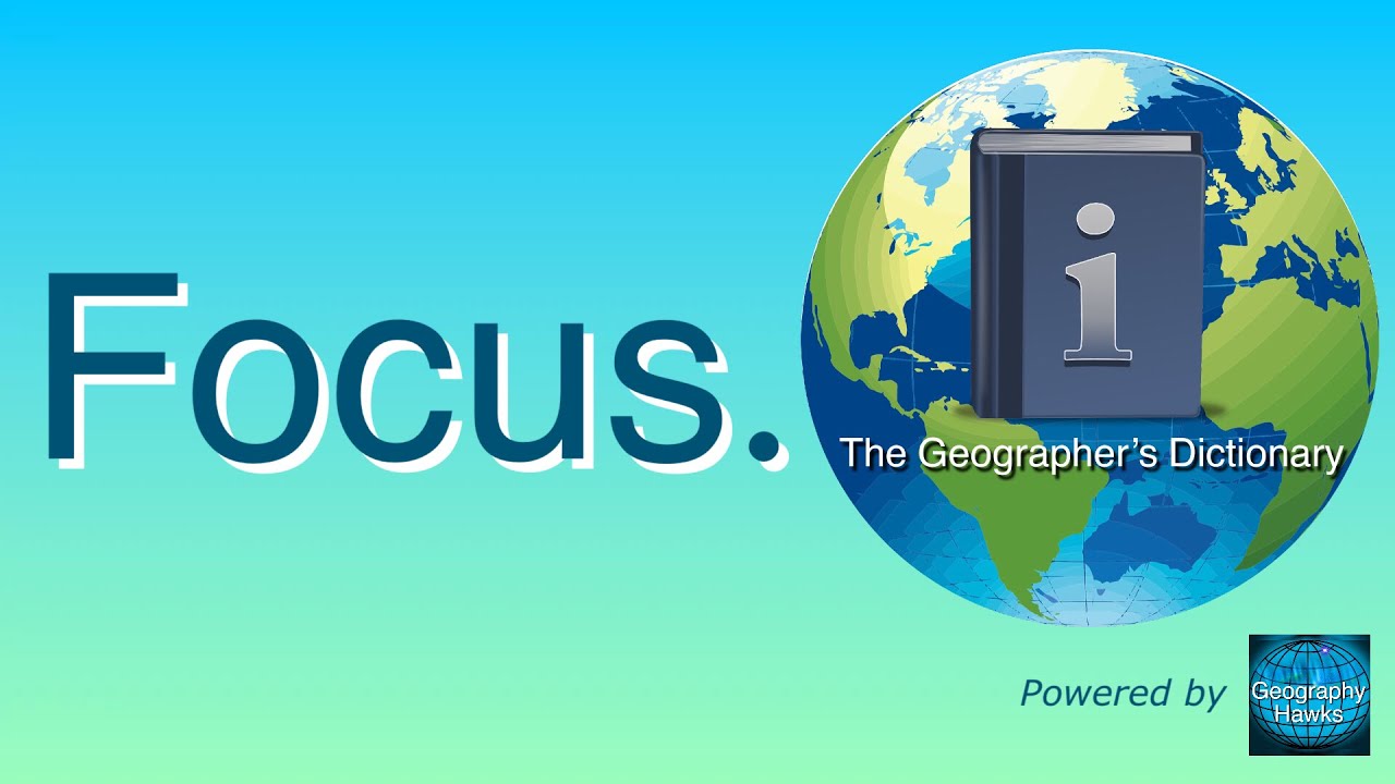 Focus. The Geographer’s Dictionary. Powered by @GeographyHawks