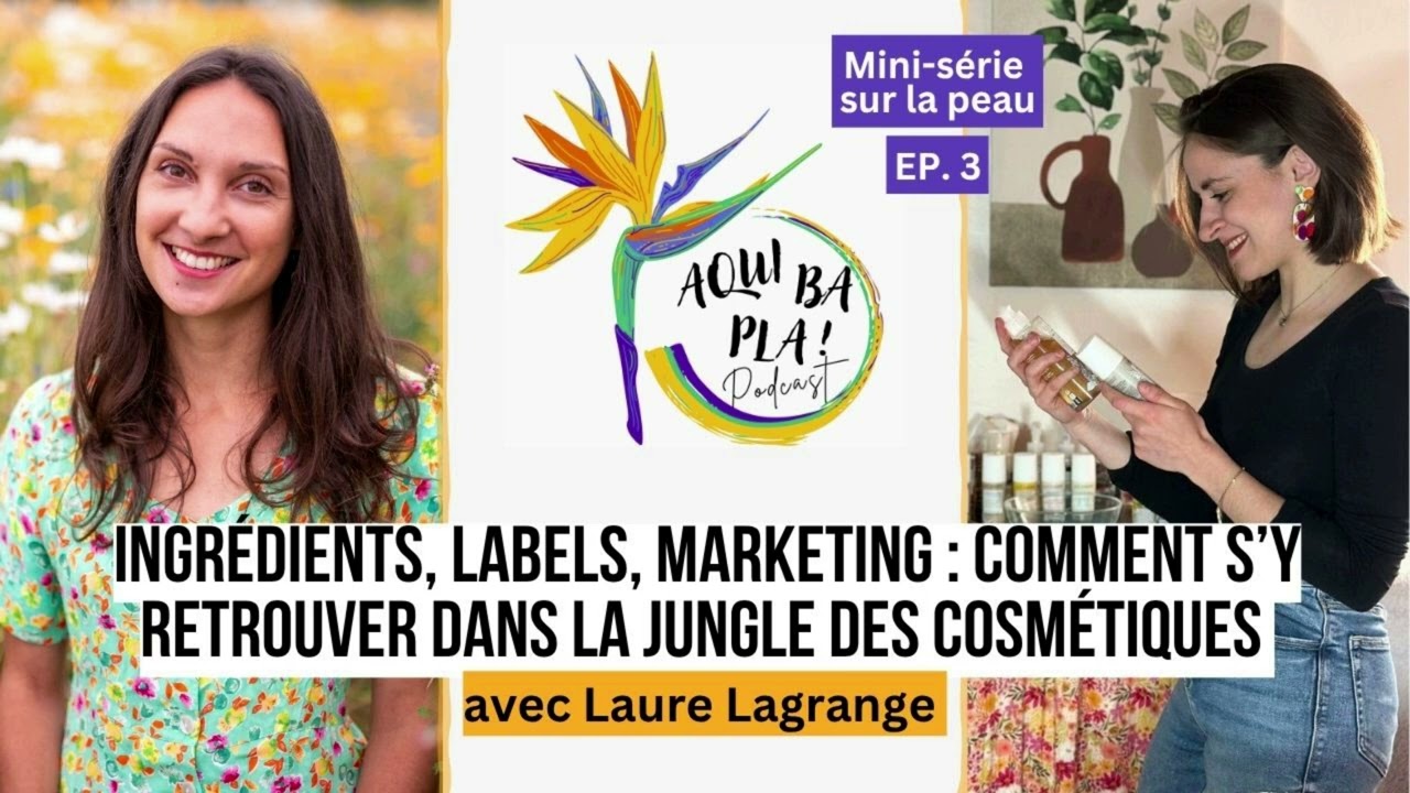 [MINI SÉRIE PEAU] Ep 3 - Comment s'y retrouver dans la jungle des cosmétiques - Laure Lagrange