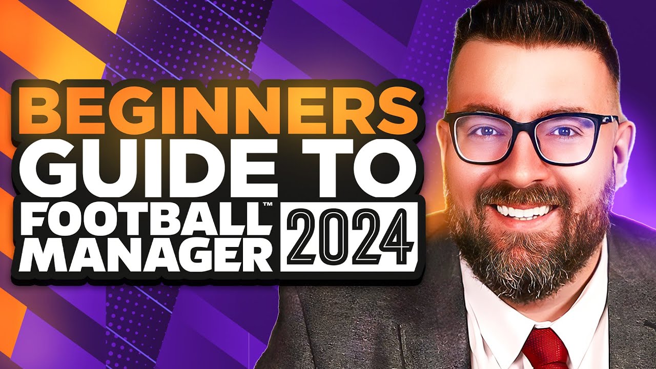 A Beginner's Guide to FOOTBALL MANAGER 2024 | FM24 Tutorial Guide